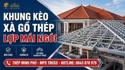 Khung Kèo Xà Gồ Thép Lợp Mái Ngói Bền Đẹp, Chống Gỉ, Thi Công Nhanh